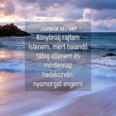 Picture 04 - Zsoltárok 56:2 KAR - Könyörülj rajtam Istenem, mert halandó tátog - Bible Verse Picture