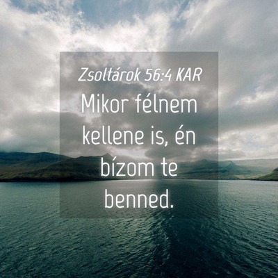 Picture 04 - Zsoltárok 56:4 KAR - Mikor félnem kellene is, én bízom te - Bible Verse Picture