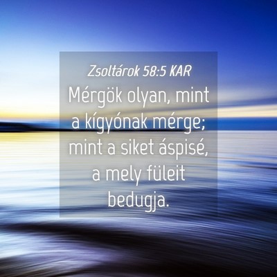 Picture 04 - Zsoltárok 58:5 KAR - Mérgök olyan, mint a kígyónak mérge; mint a - Bible Verse Picture