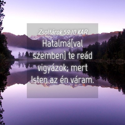 Picture 04 - Zsoltárok 59:10 KAR - Hatalmá[val szemben] te reád vigyázok; mert - Bible Verse Picture
