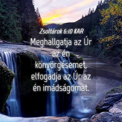 Picture 04 - Zsoltárok 6:10 KAR - Meghallgatja az Úr az én könyörgésemet, - Bible Verse Picture