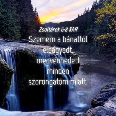 Picture 04 - Zsoltárok 6:8 KAR - Szemem a bánattól elbágyadt, megvénhedett - Bible Verse Picture