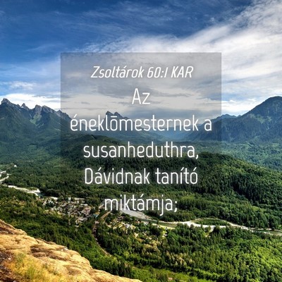 Picture 04 - Zsoltárok 60:1 KAR - Az éneklõmesternek a susanheduthra, Dávidnak - Bible Verse Picture