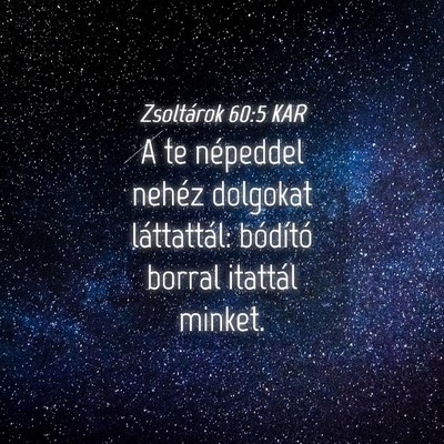 Picture 04 - Zsoltárok 60:5 KAR - A te népeddel nehéz dolgokat láttattál: - Bible Verse Picture
