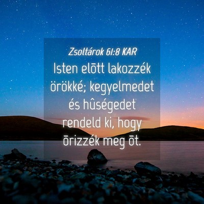 Picture 04 - Zsoltárok 61:8 KAR - Isten elõtt lakozzék örökké; kegyelmedet és - Bible Verse Picture