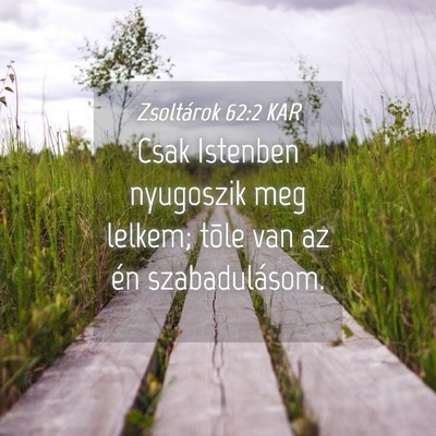 Picture 04 - Zsoltárok 62:2 KAR - Csak Istenben nyugoszik meg lelkem; tõle van az - Bible Verse Picture