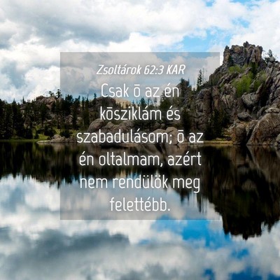 Picture 04 - Zsoltárok 62:3 KAR - Csak õ az én kõsziklám és szabadulásom; õ - Bible Verse Picture
