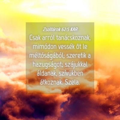 Picture 04 - Zsoltárok 62:5 KAR - Csak arról tanácskoznak, mimódon vessék õt - Bible Verse Picture