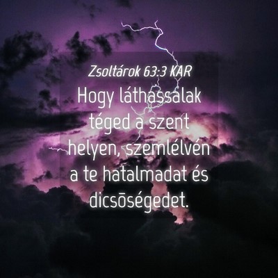 Picture 04 - Zsoltárok 63:3 KAR - Hogy láthassalak téged a szent helyen, - Bible Verse Picture