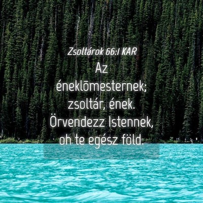 Picture 04 - Zsoltárok 66:1 KAR - Az éneklõmesternek; zsoltár, ének. Örvendezz - Bible Verse Picture