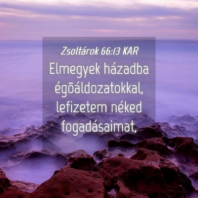 Picture 04 - Zsoltárok 66:13 KAR - Elmegyek házadba égõáldozatokkal, lefizetem - Bible Verse Picture