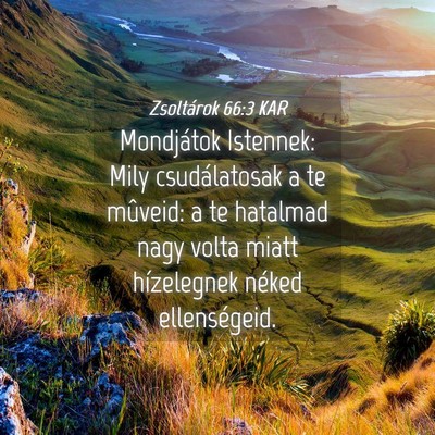 Picture 04 - Zsoltárok 66:3 KAR - Mondjátok Istennek: Mily csudálatosak a te - Bible Verse Picture