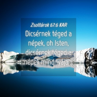 Picture 04 - Zsoltárok 67:6 KAR - Dicsérnek téged a népek, oh Isten, dicsérnek - Bible Verse Picture