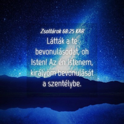Picture 04 - Zsoltárok 68:25 KAR - Látták a te bevonulásodat, oh Isten! Az én - Bible Verse Picture