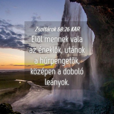 Picture 04 - Zsoltárok 68:26 KAR - Elõl mennek vala az éneklõk, utánok a - Bible Verse Picture