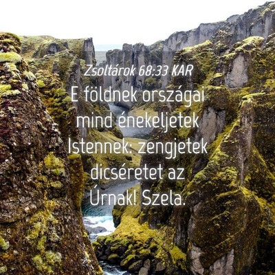 Picture 04 - Zsoltárok 68:33 KAR - E földnek országai mind énekeljetek Istennek: - Bible Verse Picture