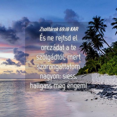 Picture 04 - Zsoltárok 69:18 KAR - És ne rejtsd el orczádat a te szolgádtól; - Bible Verse Picture