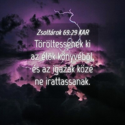 Picture 04 - Zsoltárok 69:29 KAR - Töröltessenek ki az élõk könyvébõl, és az - Bible Verse Picture