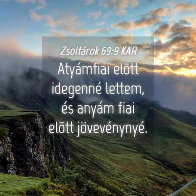 Picture 04 - Zsoltárok 69:9 KAR - Atyámfiai elõtt idegenné lettem, és anyám - Bible Verse Picture