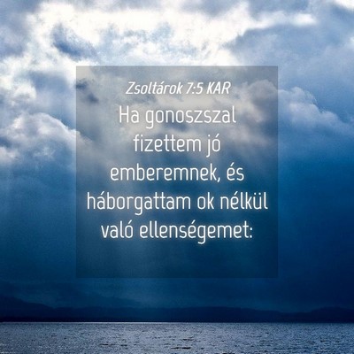 Picture 04 - Zsoltárok 7:5 KAR - Ha gonoszszal fizettem jó emberemnek, és - Bible Verse Picture