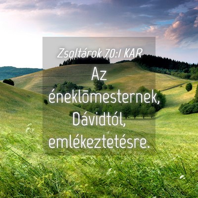 Picture 04 - Zsoltárok 70:1 KAR - Az éneklõmesternek, Dávidtól, - Bible Verse Picture