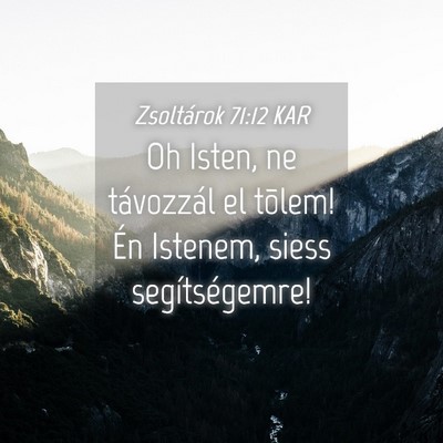 Picture 04 - Zsoltárok 71:12 KAR - Oh Isten, ne távozzál el tõlem! Én Istenem, - Bible Verse Picture