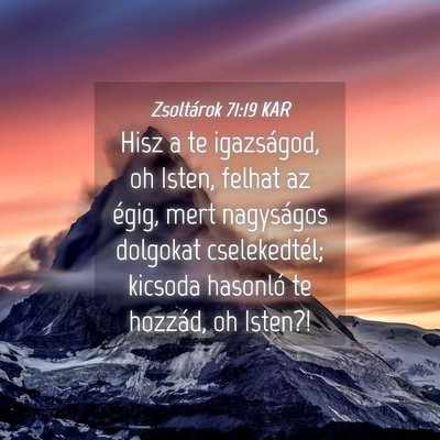 Picture 04 - Zsoltárok 71:19 KAR - Hisz a te igazságod, oh Isten, felhat az égig, - Bible Verse Picture