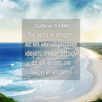 Picture 04 - Zsoltárok 71:9 KAR - Ne vess el engem az én vénségemnek idején; - Bible Verse Picture