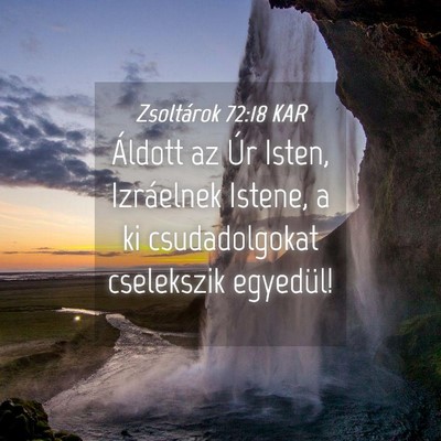 Picture 04 - Zsoltárok 72:18 KAR - Áldott az Úr Isten, Izráelnek Istene, a ki - Bible Verse Picture