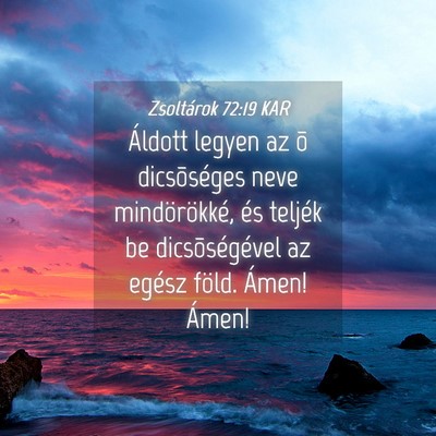 Picture 04 - Zsoltárok 72:19 KAR - Áldott legyen az õ dicsõséges neve - Bible Verse Picture