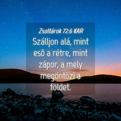 Picture 04 - Zsoltárok 72:6 KAR - Szálljon alá, mint esõ a rétre, mint zápor, - Bible Verse Picture