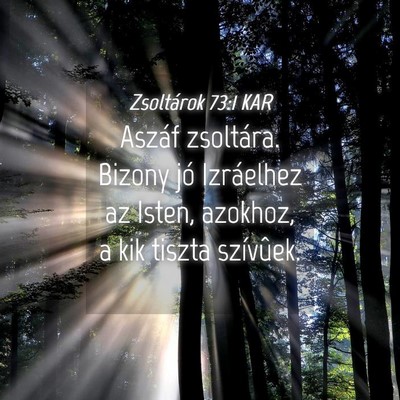 Picture 04 - Zsoltárok 73:1 KAR - Aszáf zsoltára. Bizony jó Izráelhez az Isten, - Bible Verse Picture