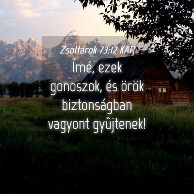 Picture 04 - Zsoltárok 73:12 KAR - Ímé, ezek gonoszok, és örök biztonságban - Bible Verse Picture