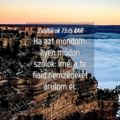 Picture 04 - Zsoltárok 73:15 KAR - Ha azt mondom: Ilyen módon szólok: Ímé, a te - Bible Verse Picture