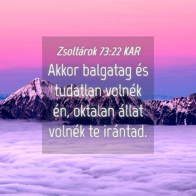 Picture 04 - Zsoltárok 73:22 KAR - Akkor balgatag és tudatlan volnék én, oktalan - Bible Verse Picture