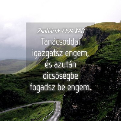 Picture 04 - Zsoltárok 73:24 KAR - Tanácsoddal igazgatsz engem, és azután - Bible Verse Picture
