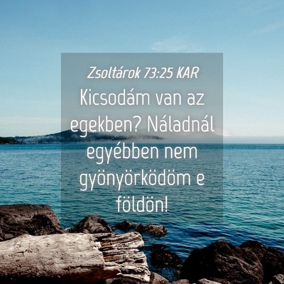 Picture 04 - Zsoltárok 73:25 KAR - Kicsodám van az egekben? Náladnál egyébben - Bible Verse Picture