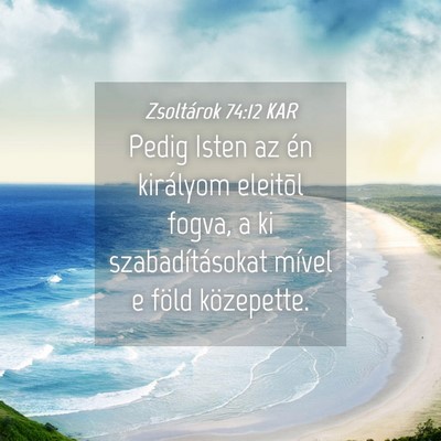 Picture 04 - Zsoltárok 74:12 KAR - Pedig Isten az én királyom eleitõl fogva, a ki - Bible Verse Picture
