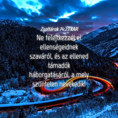 Picture 04 - Zsoltárok 74:23 KAR - Ne felejtkezzél el ellenségeidnek szaváról, - Bible Verse Picture