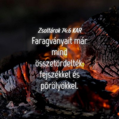 Picture 04 - Zsoltárok 74:6 KAR - Faragványait már mind összetördelték: - Bible Verse Picture