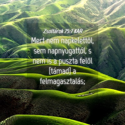 Picture 04 - Zsoltárok 75:7 KAR - Mert nem napkelettõl, sem napnyugattól, s nem - Bible Verse Picture