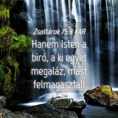 Picture 04 - Zsoltárok 75:8 KAR - Hanem Isten a biró, a ki egyet megaláz, mást - Bible Verse Picture