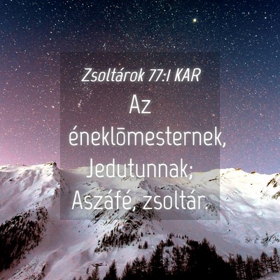 Picture 04 - Zsoltárok 77:1 KAR - Az éneklõmesternek, Jedutunnak; Aszáfé, - Bible Verse Picture
