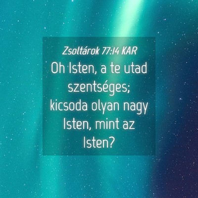 Picture 04 - Zsoltárok 77:14 KAR - Oh Isten, a te utad szentséges; kicsoda olyan - Bible Verse Picture