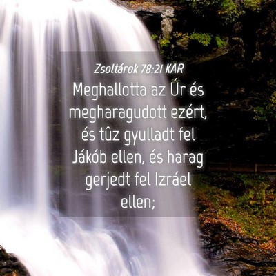 Picture 04 - Zsoltárok 78:21 KAR - Meghallotta az Úr és megharagudott ezért, és - Bible Verse Picture