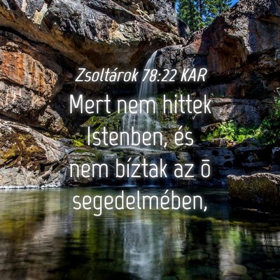 Picture 04 - Zsoltárok 78:22 KAR - Mert nem hittek Istenben, és nem bíztak az õ - Bible Verse Picture