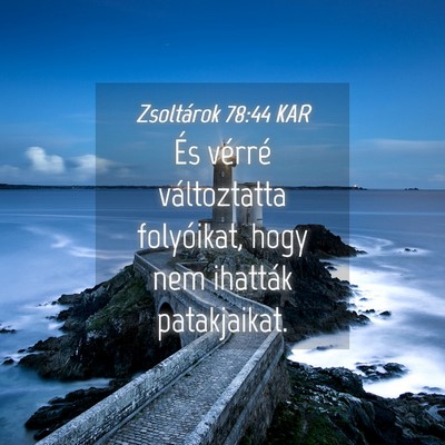 Picture 04 - Zsoltárok 78:44 KAR - És vérré változtatta folyóikat, hogy nem - Bible Verse Picture