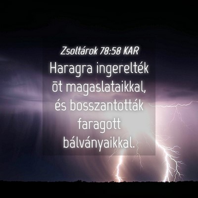 Picture 04 - Zsoltárok 78:58 KAR - Haragra ingerelték õt magaslataikkal, és - Bible Verse Picture
