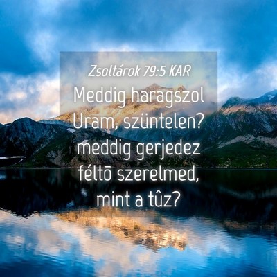 Picture 04 - Zsoltárok 79:5 KAR - Meddig haragszol Uram, szüntelen? meddig - Bible Verse Picture