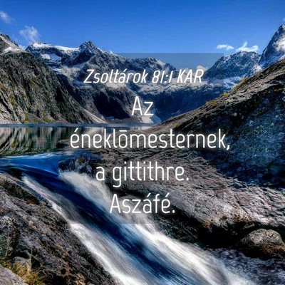 Picture 04 - Zsoltárok 81:1 KAR - Az éneklõmesternek, a gittithre. - Bible Verse Picture